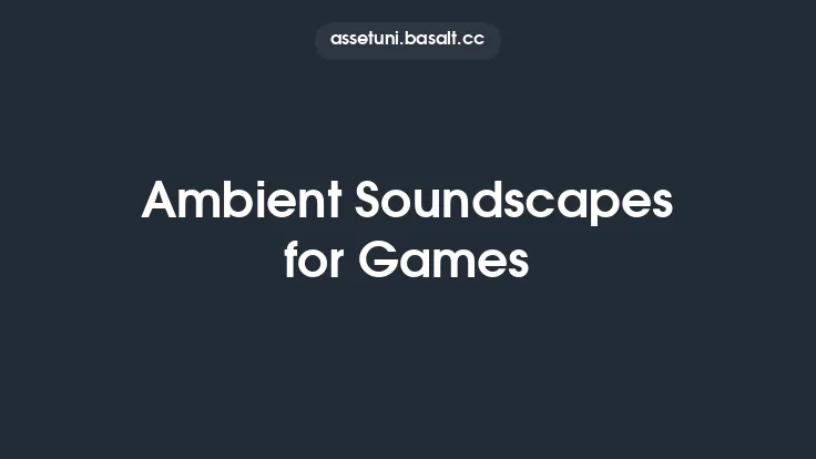 Ambient Soundscapes for Games Thumbnail