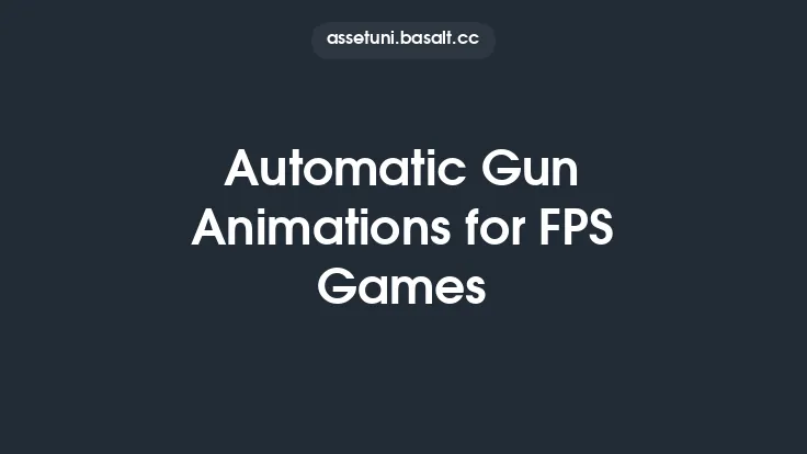 Automatic Gun Animations for FPS Games Thumbnail