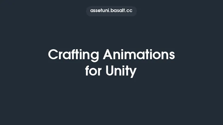 Crafting Animations for Unity Thumbnail