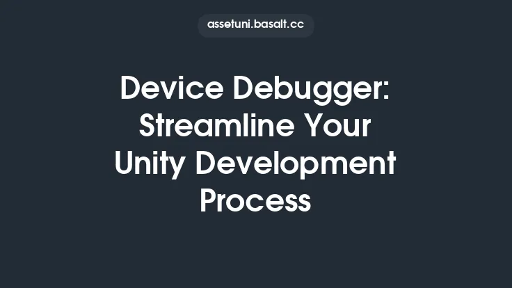 Device Debugger: Streamline Your Unity Development Process Thumbnail