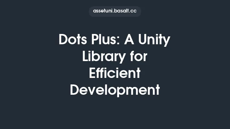 Dots Plus: A Unity Library for Efficient Development Thumbnail