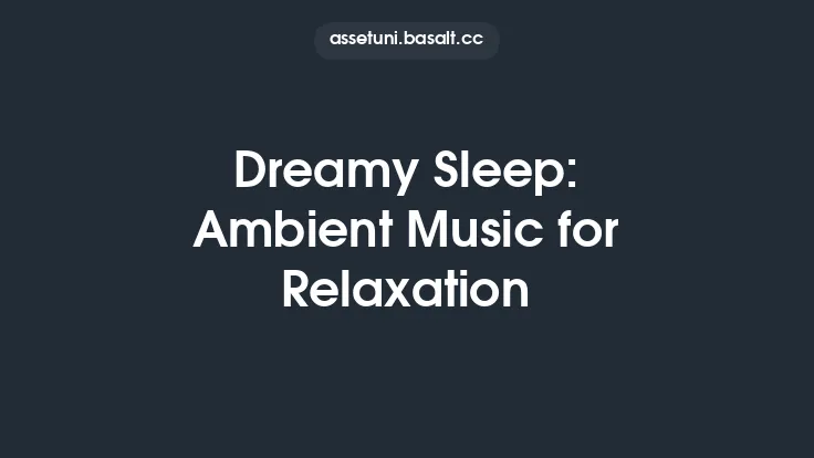 Dreamy Sleep: Ambient Music for Relaxation Thumbnail