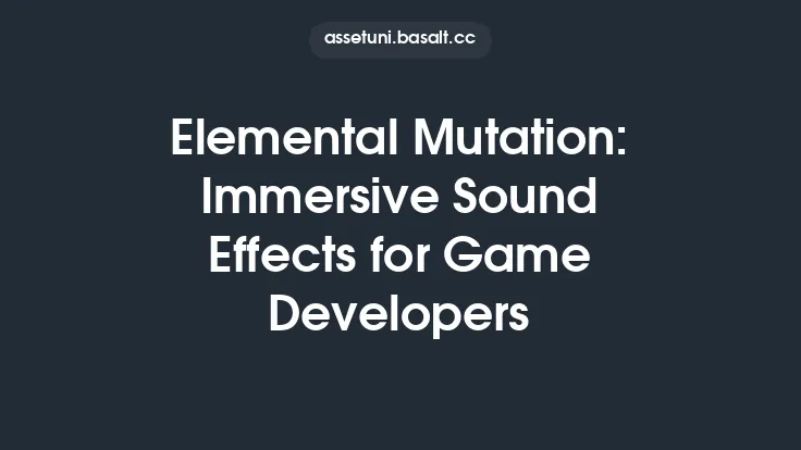 Elemental Mutation: Immersive Sound Effects for Game Developers Thumbnail