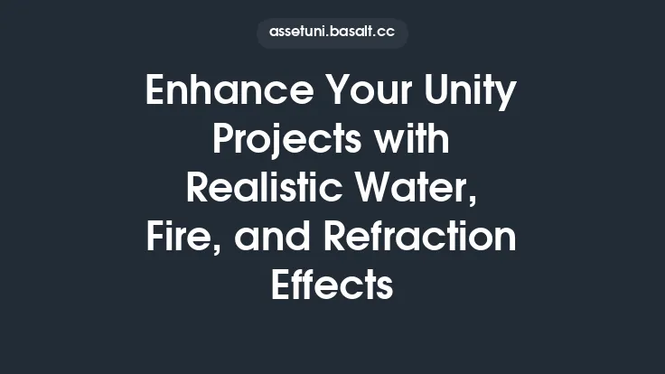 Enhance Your Unity Projects with Realistic Water, Fire, and Refraction Effects Thumbnail