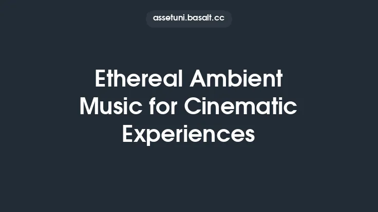 Ethereal Ambient Music for Cinematic Experiences Thumbnail