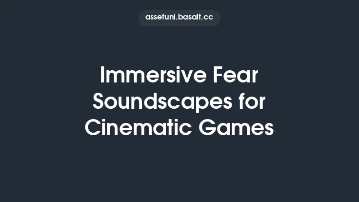 Immersive Fear Soundscapes for Cinematic Games Thumbnail