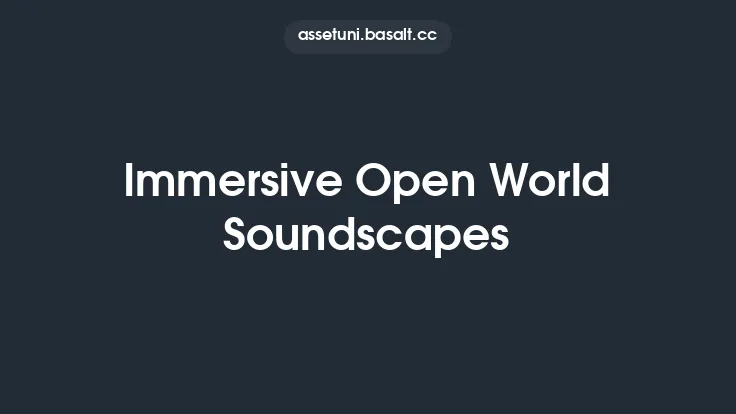 Immersive Open World Soundscapes Thumbnail