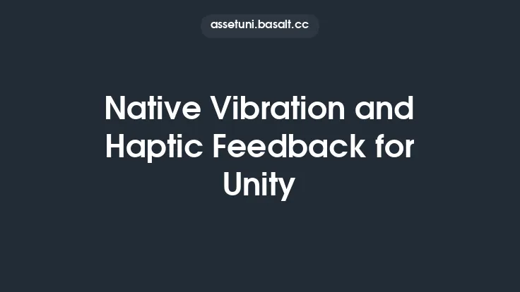 Native Vibration and Haptic Feedback for Unity Thumbnail