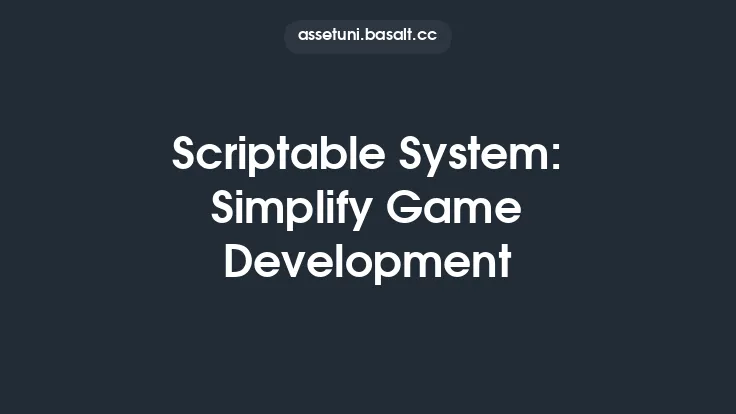 Scriptable System: Simplify Game Development Thumbnail