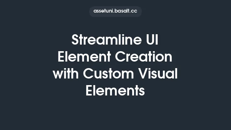Streamline UI Element Creation with Custom Visual Elements Thumbnail