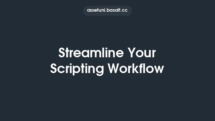 Streamline Your Scripting Workflow Thumbnail