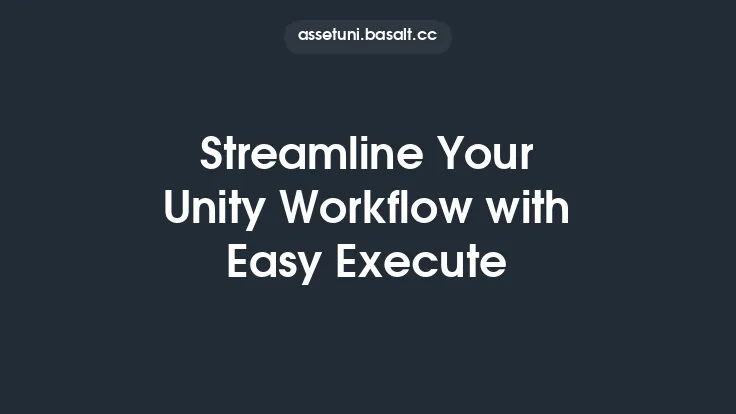 Streamline Your Unity Workflow with Easy Execute Thumbnail