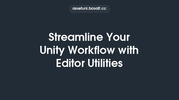 Streamline Your Unity Workflow with Editor Utilities Thumbnail