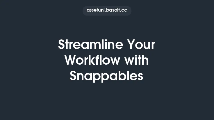 Streamline Your Workflow with Snappables Thumbnail
