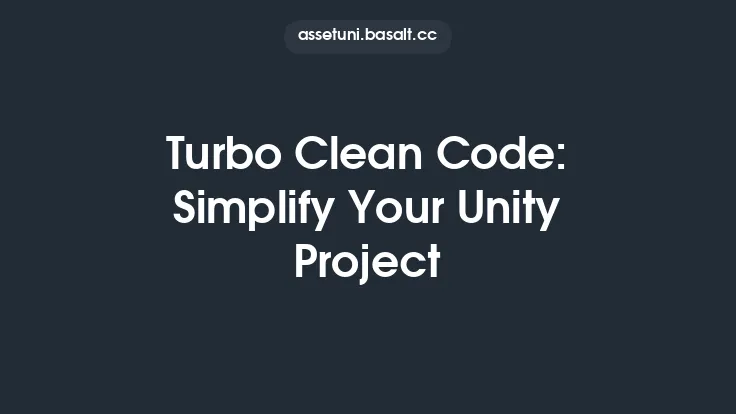 Turbo Clean Code: Simplify Your Unity Project Thumbnail