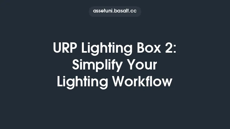 URP Lighting Box 2: Simplify Your Lighting Workflow Thumbnail