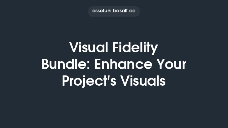 Visual Fidelity Bundle: Enhance Your Project