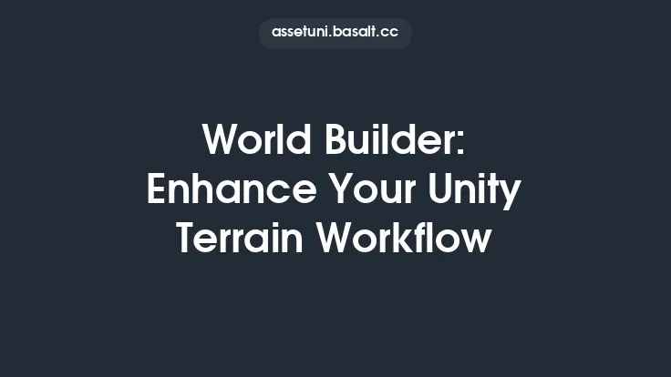 World Builder: Enhance Your Unity Terrain Workflow Thumbnail